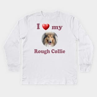 I Love My Rough Collie Kids Long Sleeve T-Shirt